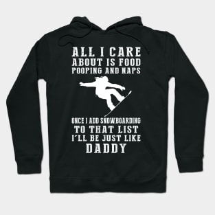 Snowboarding Dad Life: Food, Pooping, Naps, and Snowboarding! Just Like Daddy Tee - Fun Gift! Hoodie